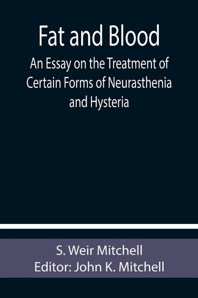 Produktbild: Fat and Blood An Essay on the Treatment of Certain Forms of Neurasthenia and Hysteria