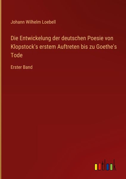 Produktbild: Die Entwickelung der deutschen Poesie von Klopstock's erstem Auftreten bis zu Goethe's Tode