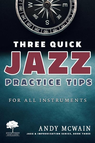 Produktbild: Three Quick Jazz Practice Tips: for all instruments (Jazz & Improvisation Series, #3)