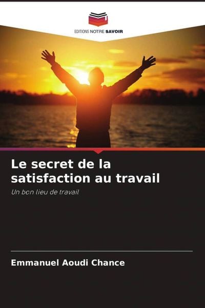 Produktbild: Le secret de la satisfaction au travail