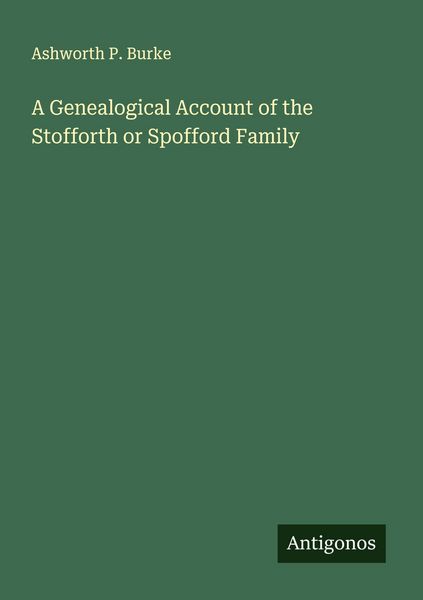 Produktbild: A Genealogical Account of the Stofforth or Spofford Family