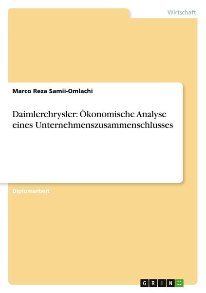 Daimlerchrysler: Ökonomische Analyse eines Unternehmenszusammenschlusses, Taschenbuch von Marco Reza Samii-Omlachi, GRIN, 9783867462624