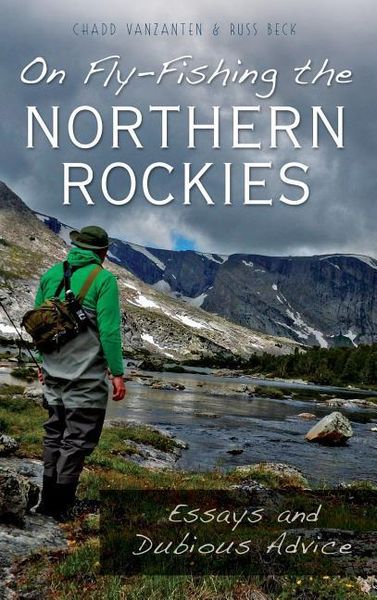 Produktbild: On Fly-Fishing the Northern Rockies: Essays and Dubious Advice