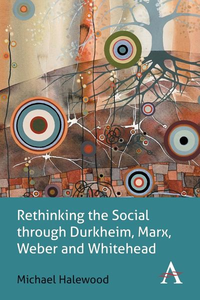 Produktbild: Rethinking the Social through Durkheim, Marx, Weber and Whitehead