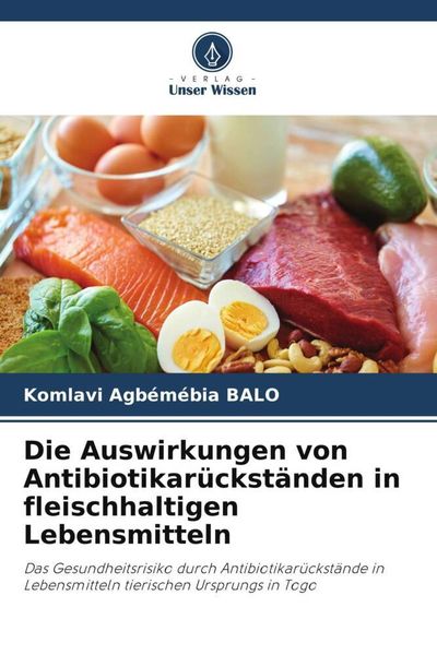 Produktbild: Die Auswirkungen von Antibiotikar&uuml;ckst&auml;nden in fleischhaltigen Lebensmitteln