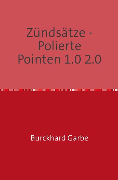 Zündsätze - Polierte Pointen 1.0 2.0, Taschenbuch von Burckhard Garbe, Epubli, 9783748509110
