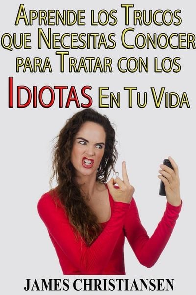 Produktbild: Aprende los Trucos que Necesitas Conocer para Tratar con los Idiotas En Tu Vida