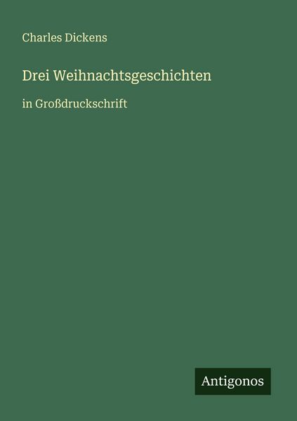 Drei Weihnachtsgeschichten, Taschenbuch von Charles Dickens, Antigonos Verlag, 9783566028985