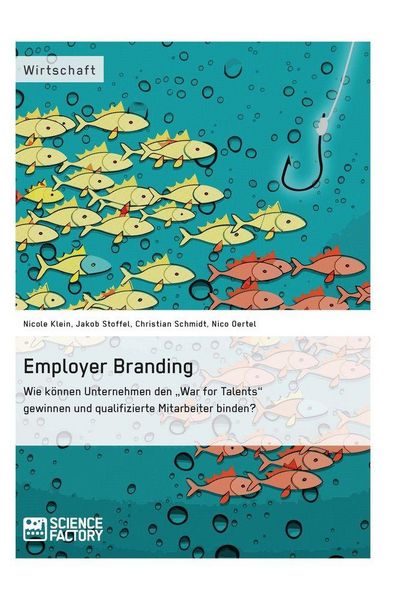 Produktbild: Employer Branding: Wie k&ouml;nnen Unternehmen den "War for Talents" gewinnen und qualifizierte Mitarbeiter binden?