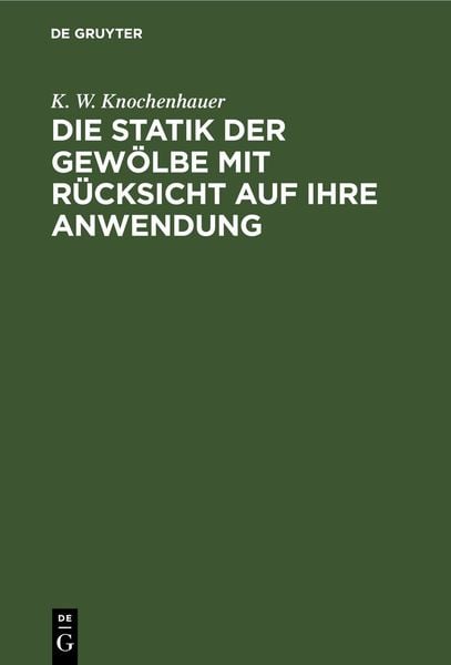 Produktbild: Die Statik der Gew&ouml;lbe mit R&uuml;cksicht auf ihre Anwendung