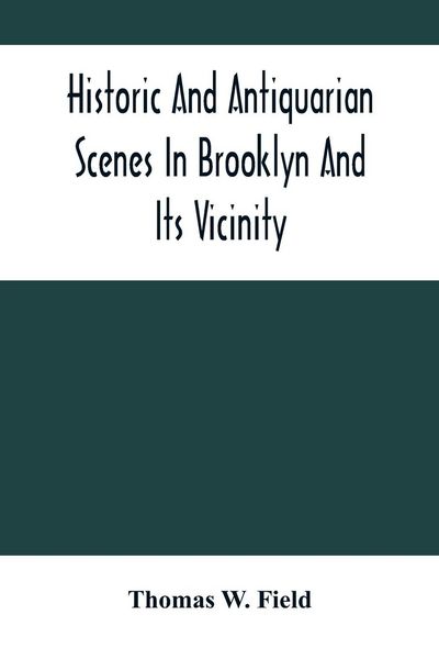 Produktbild: Historic And Antiquarian Scenes In Brooklyn And Its Vicinity