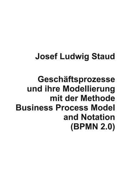 Produktbild: Gesch&auml;ftsprozesse und ihre Modellierung mit der Methode Business Process Model and Notation (BPMN 2.0)