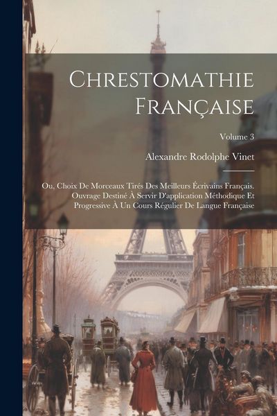 Produktbild: Chrestomathie fran&ccedil;aise; ou, Choix de morceaux tir&eacute;s des meilleurs &eacute;crivains fran&ccedil;ais. Ouvrage destin&eacute; &agrave; servir d'application m&eacute;thodique et progressiv