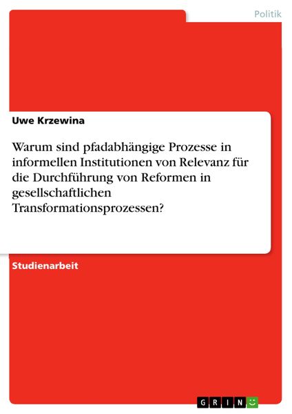Produktbild: Warum sind pfadabh&auml;ngige Prozesse in informellen Institutionen von Relevanz f&uuml;r die Durchf&uuml;hrung von Reformen in gesellschaftlichen Transformationspro