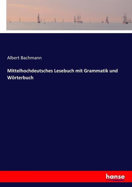 Mittelhochdeutsches Lesebuch mit Grammatik und Wörterbuch, Taschenbuch von Albert Bachmann, Hansebooks, 9783744602907