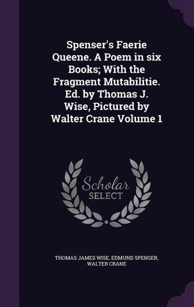Produktbild: Spenser's Faerie Queene. A Poem in six Books; With the Fragment Mutabilitie. Ed. by Thomas J. Wise, Pictured by Walter Crane Volume 1