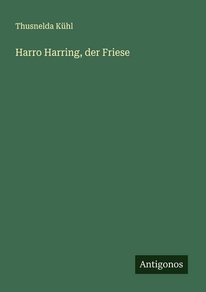 Harro Harring, der Friese, Taschenbuch von Thusnelda Kühl, Antigonos Verlag, 9783563407264