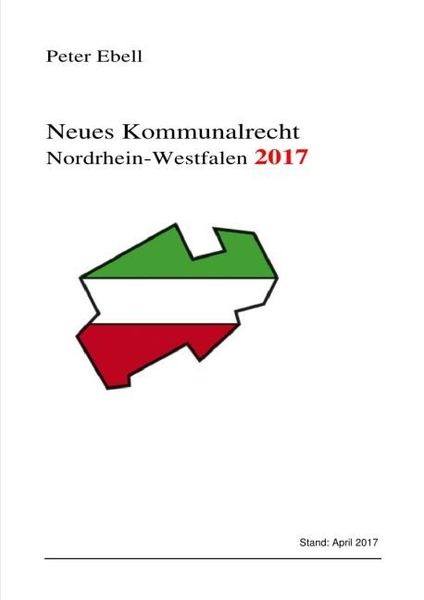 Neues Kommunalrecht Nordrhein-Westfalen / Neues Kommunalrecht Nordrhein-Westfalen 2017, Taschenbuch von Peter Ebell, Epubli, 9783745055832
