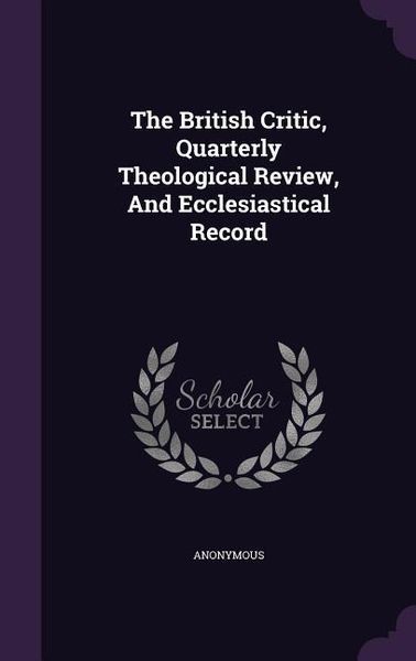 Produktbild: The British Critic, Quarterly Theological Review, And Ecclesiastical Record