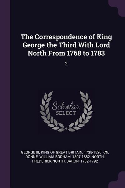 Produktbild: The Correspondence of King George the Third With Lord North From 1768 to 1783