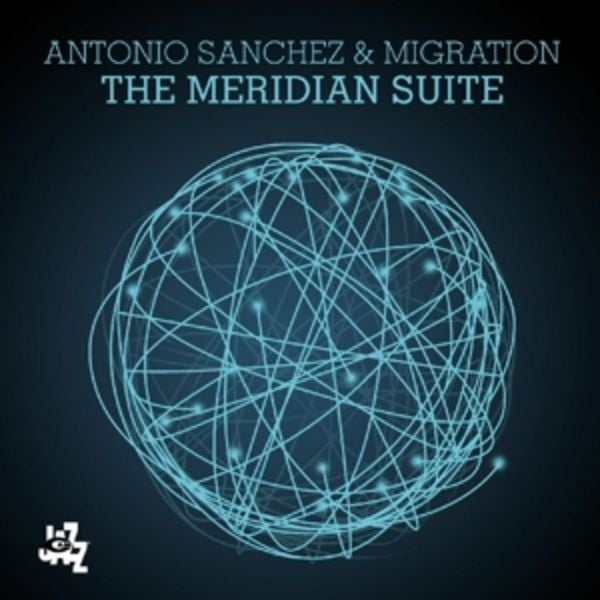 The Meridian Suite - Antonio Sanchez & Migration, Vinyl