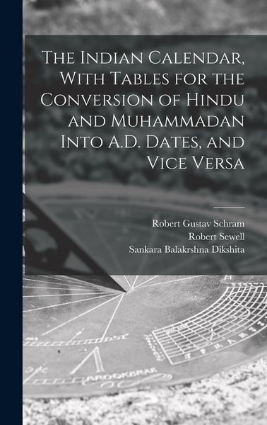 Produktbild: The Indian Calendar, With Tables for the Conversion of Hindu and Muhammadan Into A.D. Dates, and Vice Versa
