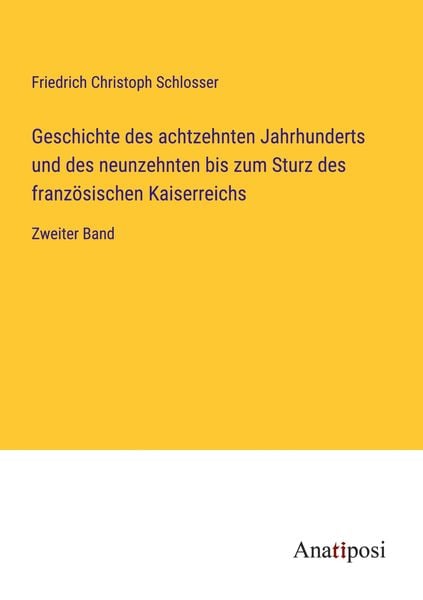Produktbild: Geschichte des achtzehnten Jahrhunderts und des neunzehnten bis zum Sturz des franz&ouml;sischen Kaiserreichs