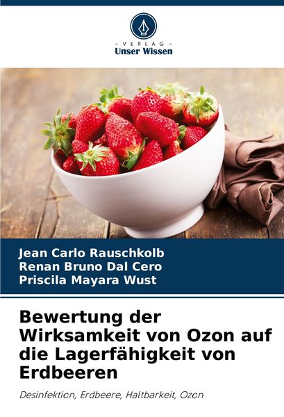 Bewertung der Wirksamkeit von Ozon auf die Lagerfähigkeit von Erdbeeren, Taschenbuch von Jean Carlo Rauschkolb , Renan Bruno Dal Cero , Priscila