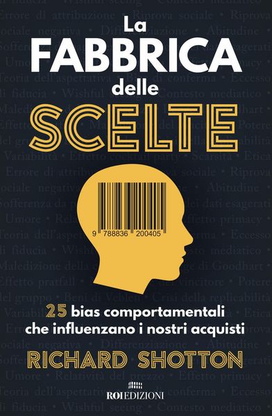 Produktbild: La fabbrica delle scelte. 25 bias comportamentali che influenzano i nostri acquisti
