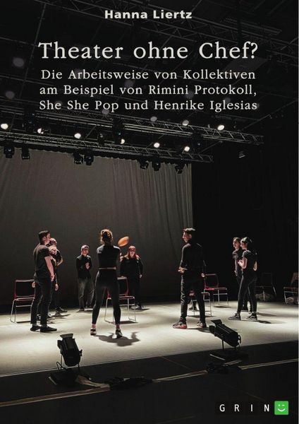 Produktbild: Theater ohne Chef? Die Arbeitsweise von Kollektiven am Beispiel von Rimini Protokoll, She She Pop und Henrike Iglesias