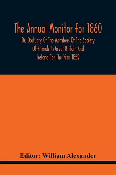 Produktbild: The Annual Monitor For 1860 Or, Obituary Of The Members Of The Society Of Friends In Great Britain And Ireland For The Year 1859