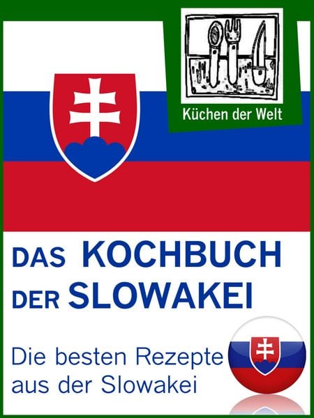 Produktbild: Slowakische Rezepte - Die besten Kochrezepte aus der Slowakei