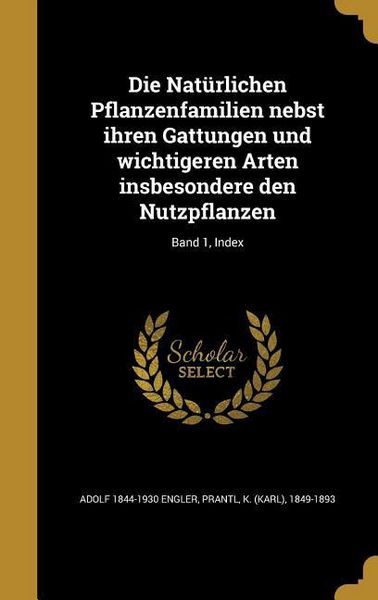 Produktbild: Die Nat&uuml;rlichen Pflanzenfamilien nebst ihren Gattungen und wichtigeren Arten insbesondere den Nutzpflanzen; Band 1, Index