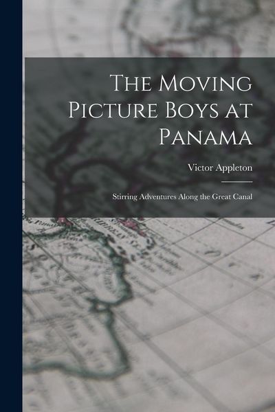 Produktbild: The Moving Picture Boys at Panama: Stirring Adventures Along the Great Canal