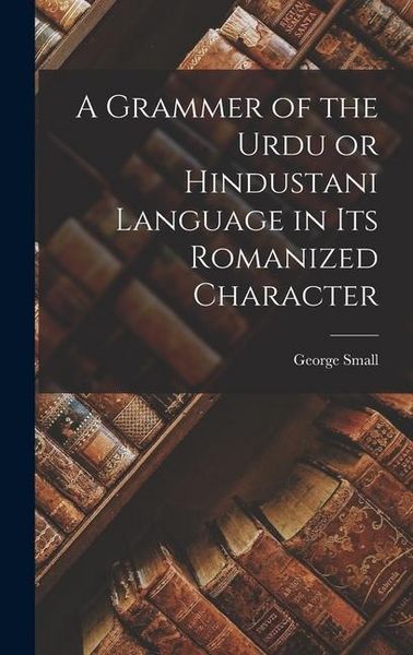 Produktbild: A Grammer of the Urdu or Hindustani Language in its Romanized Character