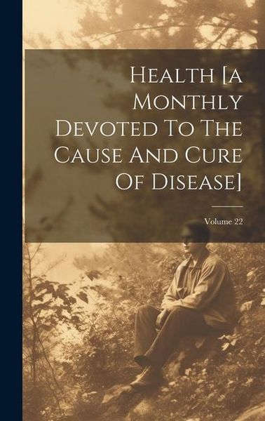 Produktbild: Health [a Monthly Devoted To The Cause And Cure Of Disease]; Volume 22