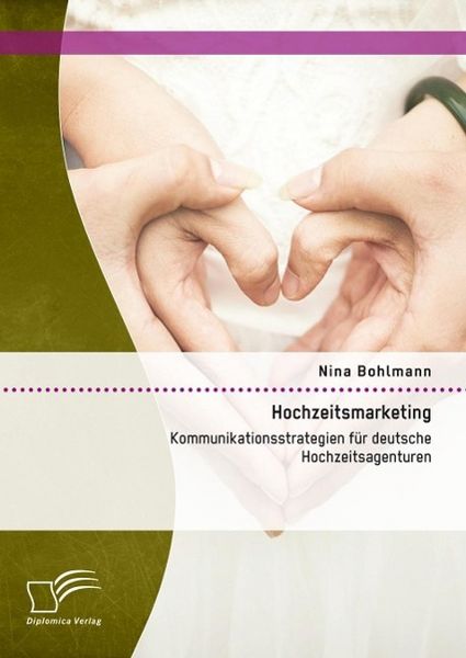 Produktbild: Hochzeitsmarketing: Kommunikationsstrategien f&uuml;r deutsche Hochzeitsagenturen