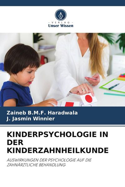 Kinderpsychologie in der Kinderzahnheilkunde, Taschenbuch von Zaineb B. M. F. Haradwala , J. Jasmin Winnier, Verlag Unser Wissen, 9786209561214