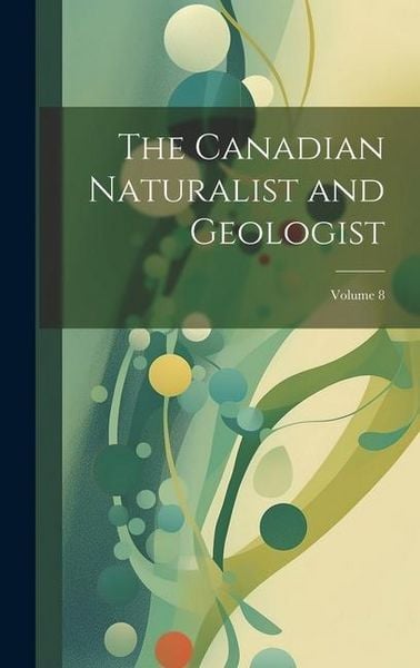 Produktbild: The Canadian Naturalist and Geologist; Volume 8