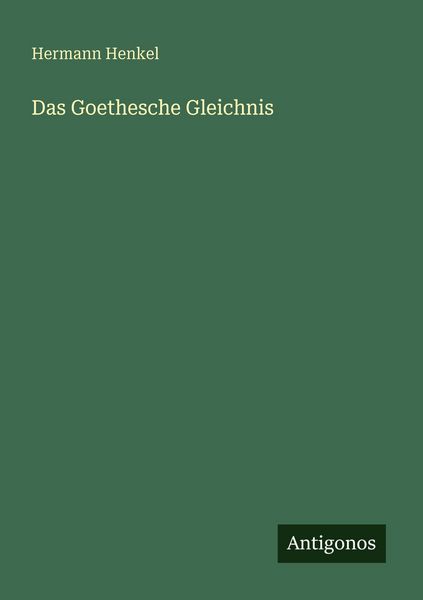 Das Goethesche Gleichnis, Taschenbuch von Hermann Henkel, Antigonos Verlag, 9783563950968