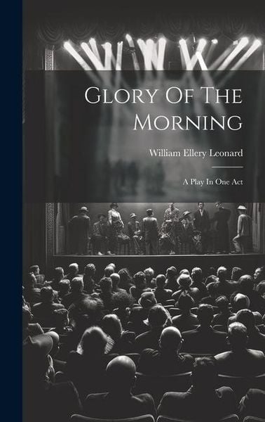 Produktbild: Glory Of The Morning: A Play In One Act
