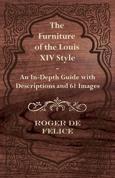 Produktbild: The Furniture of the Louis XIV Style - An In-Depth Guide with Descriptions and 61 Images