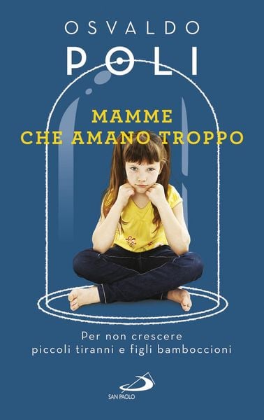 Produktbild: Mamme che amano troppo. Per non crescere piccoli tiranni e figli bamboccioni