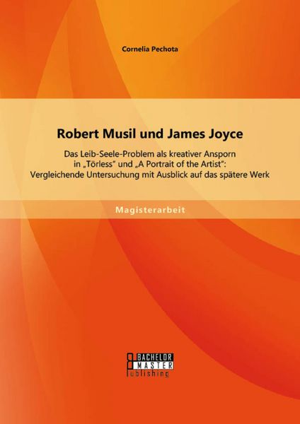 Produktbild: Robert Musil und James Joyce: Das Leib-Seele-Problem als kreativer Ansporn in "T&ouml;rless" und "A Portrait of the Artist": Vergleichende Untersuchung mit