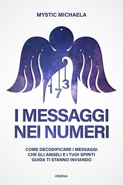 Produktbild: I messaggi nei numeri. Come decodificare i messaggi che gli angeli e i tuoi spiriti guida ti stanno inviando