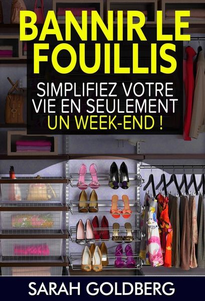Produktbild: Bannir Le Fouillis : Simplifiez Votre Vie En Seulement Un Week-end !