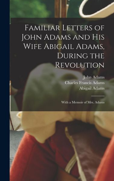 Produktbild: Familiar Letters of John Adams and his Wife Abigail Adams, During the Revolution