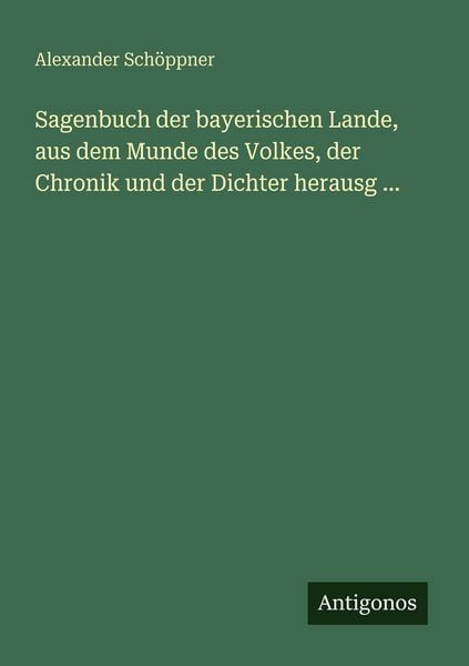 Produktbild: Sagenbuch der bayerischen Lande, aus dem Munde des Volkes, der Chronik und der Dichter herausg ...