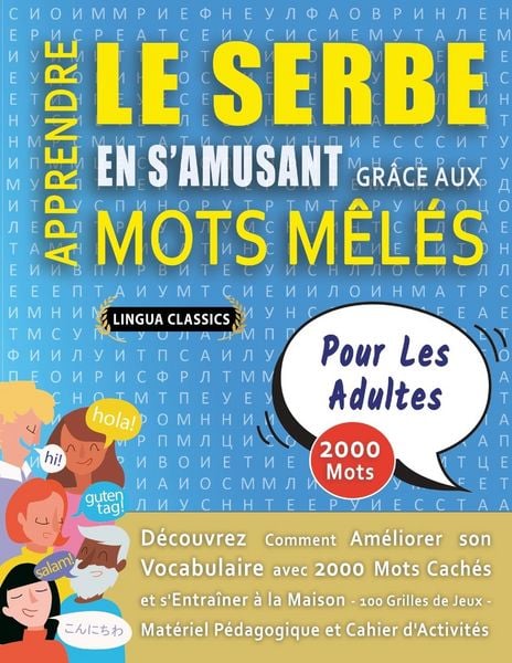 Produktbild: APPRENDRE LE SERBE EN S'AMUSANT GR&Acirc;CE AUX MOTS M&Ecirc;L&Eacute;S - POUR LES ADULTES - D&eacute;couvrez Comment Am&eacute;liorer Son Vocabulaire Avec 2000 Mots Cach&eacute;s Et S'entra&icirc;ner &Agrave; La Maison - 100 Grilles De Jeux - Mat&eacute;riel P&eacute;dagogique Et Cahier D'activit&eacute;s