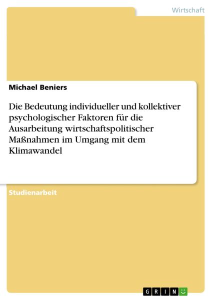 Produktbild: Die Bedeutung individueller und kollektiver psychologischer Faktoren f&uuml;r die Ausarbeitung wirtschaftspolitischer Ma&szlig;nahmen im Umgang mit dem Klimawand